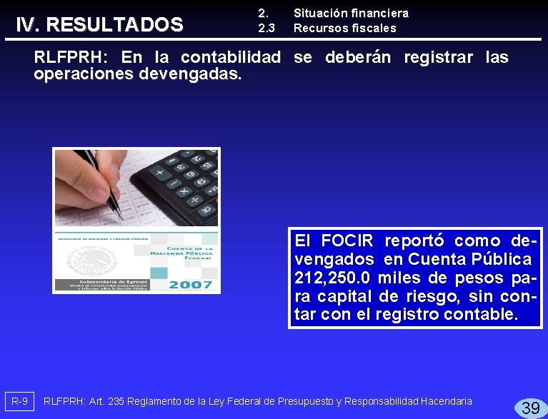 IV. RESULTADOS 2. 2. 3 Situación financiera Recursos fiscales RLFPRH: En la contabilidad se