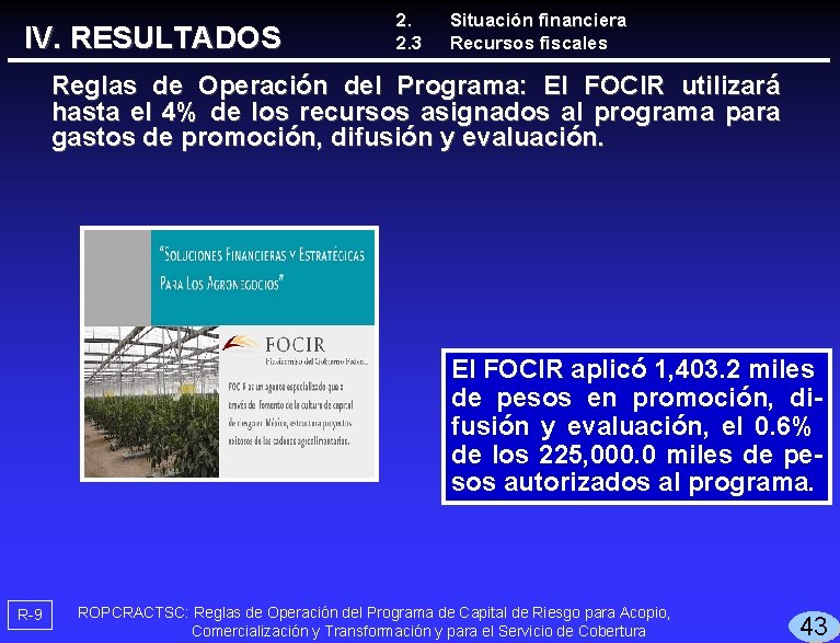 IV. RESULTADOS 2. 2. 3 Situación financiera Recursos fiscales Reglas de Operación del Programa: