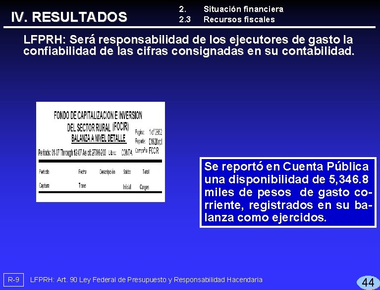 IV. RESULTADOS 2. 2. 3 Situación financiera Recursos fiscales LFPRH: Será responsabilidad de los