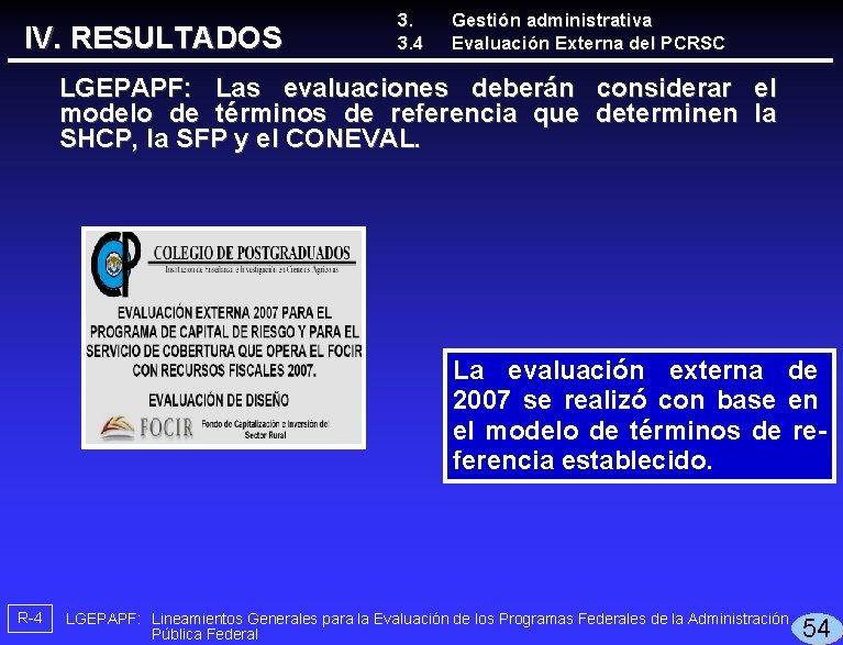 IV. RESULTADOS 3. 3. 4 Gestión administrativa Evaluación Externa del PCRSC LGEPAPF: Las evaluaciones