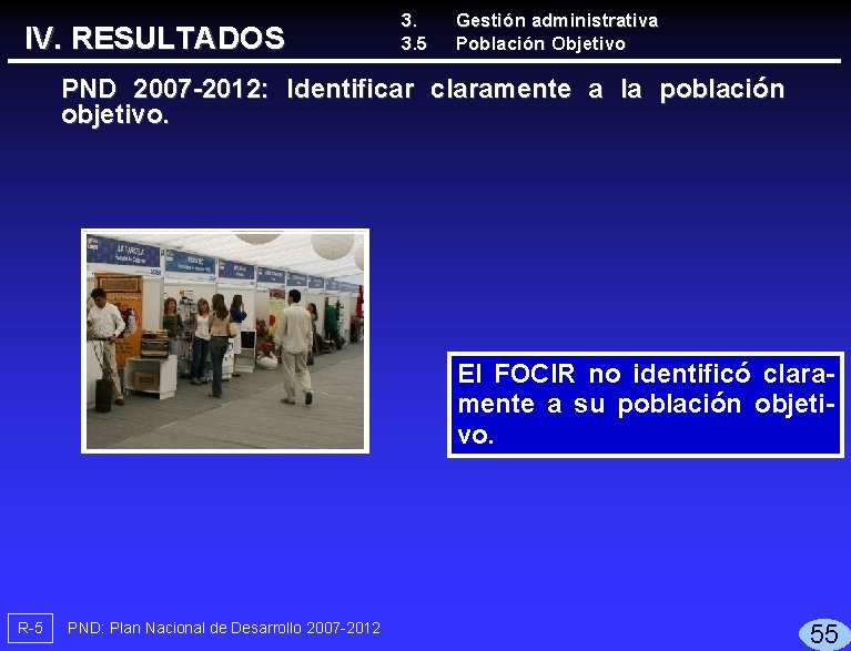 IV. RESULTADOS 3. 3. 5 Gestión administrativa Población Objetivo PND 2007 -2012: Identificar claramente