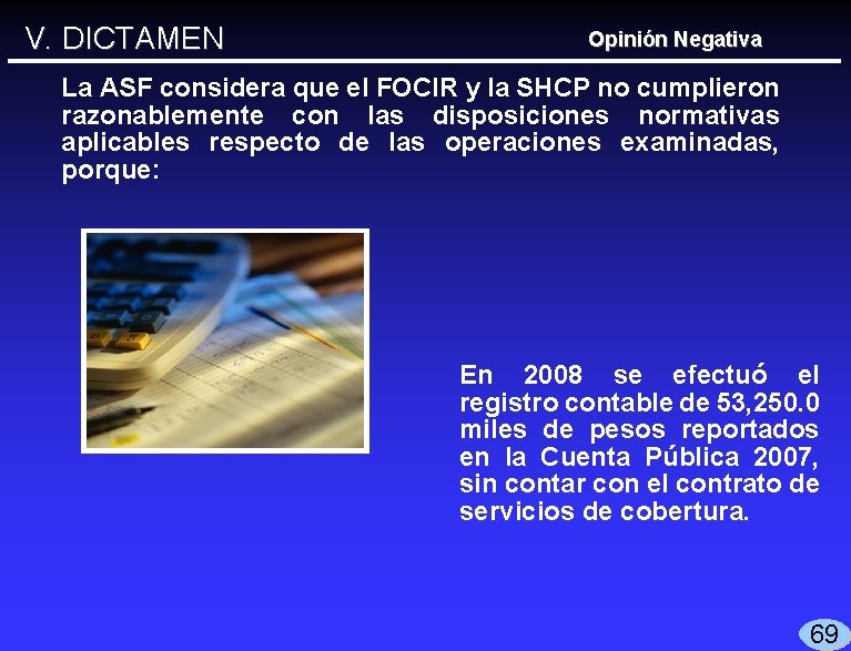 V. DICTAMEN Opinión Negativa La ASF considera que el FOCIR y la SHCP no