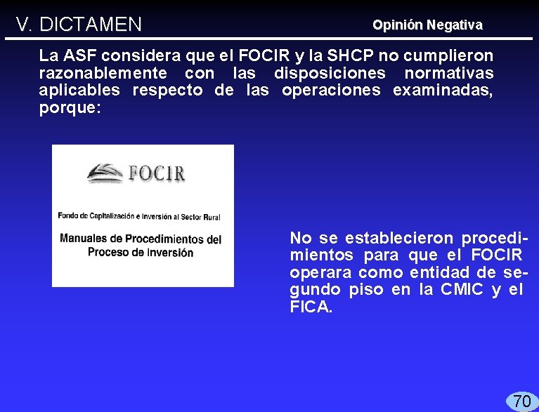 V. DICTAMEN Opinión Negativa La ASF considera que el FOCIR y la SHCP no