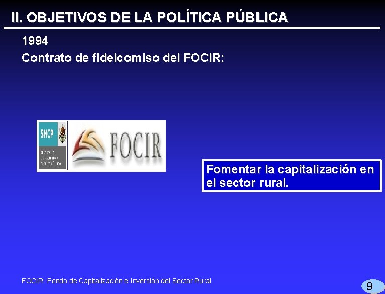 II. OBJETIVOS DE LA POLÍTICA PÚBLICA 1994 Contrato de fideicomiso del FOCIR: Fomentar la