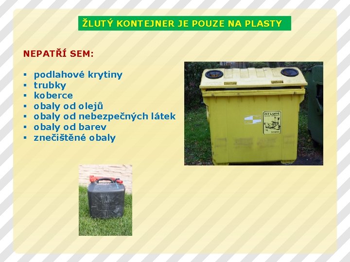 ŽLUTÝ KONTEJNER JE POUZE NA PLASTY NEPATŘÍ SEM: § § § § podlahové krytiny