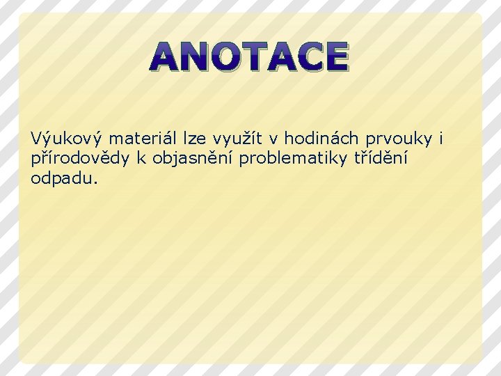 ANOTACE Výukový materiál lze využít v hodinách prvouky i přírodovědy k objasnění problematiky třídění