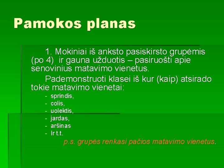 Pamokos planas 1. Mokiniai iš anksto pasiskirsto grupėmis (po 4) ir gauna užduotis –