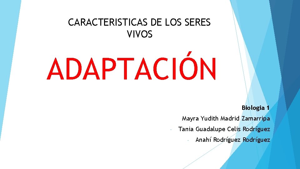 CARACTERISTICAS DE LOS SERES VIVOS ADAPTACIÓN Biologia 1 Mayra Yudith Madrid Zamarripa - Tania