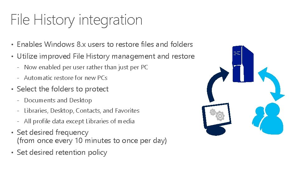 File History integration • Enables Windows 8. x users to restore files and folders