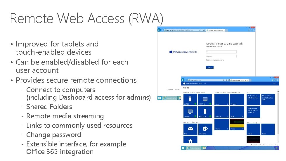Remote Web Access (RWA) • Improved for tablets and touch‐enabled devices • Can be