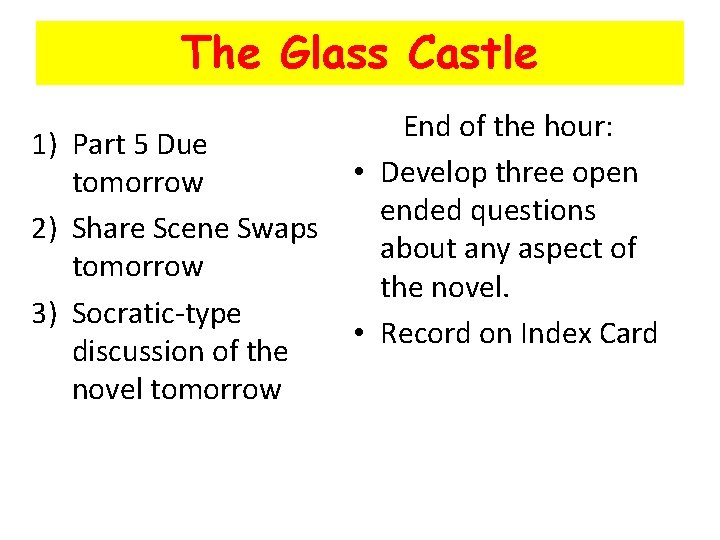 The Glass Castle 1) Part 5 Due tomorrow 2) Share Scene Swaps tomorrow 3)