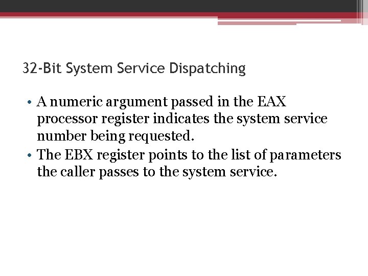 32 -Bit System Service Dispatching • A numeric argument passed in the EAX processor