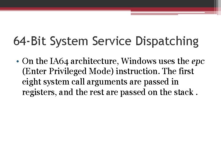 64 -Bit System Service Dispatching • On the IA 64 architecture, Windows uses the