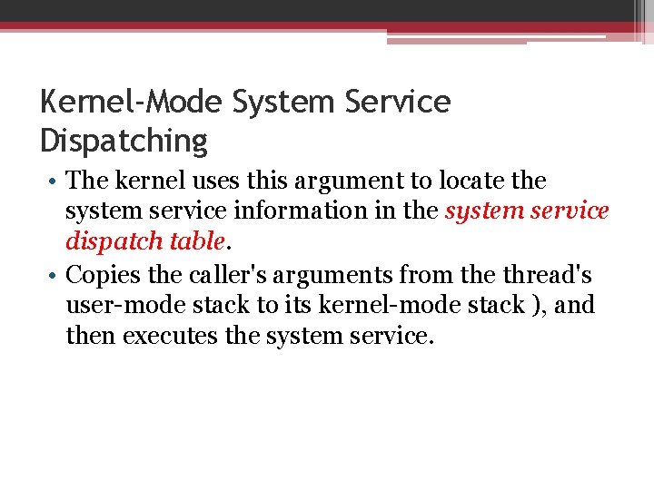 Kernel-Mode System Service Dispatching • The kernel uses this argument to locate the system