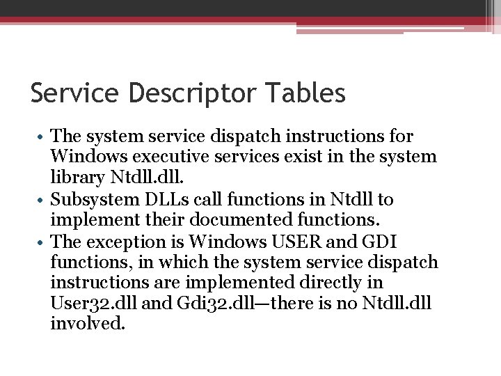 Service Descriptor Tables • The system service dispatch instructions for Windows executive services exist