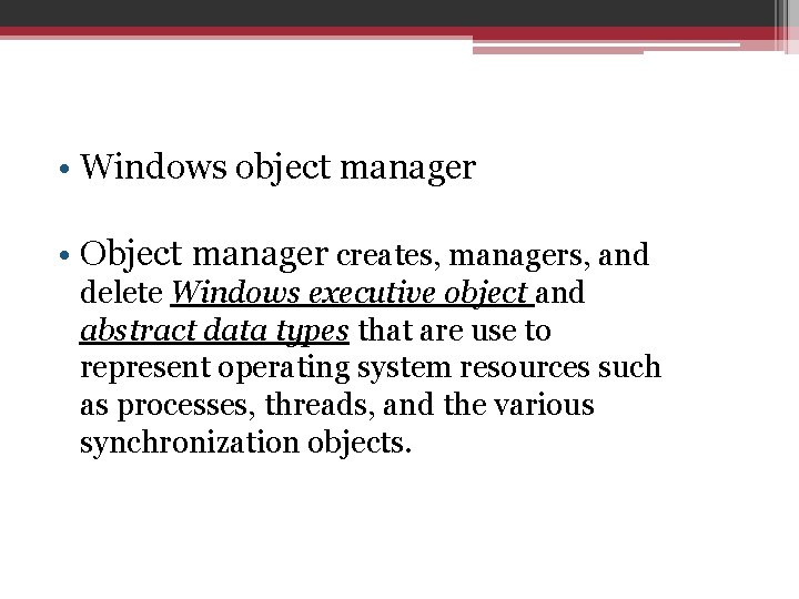  • Windows object manager • Object manager creates, managers, and delete Windows executive