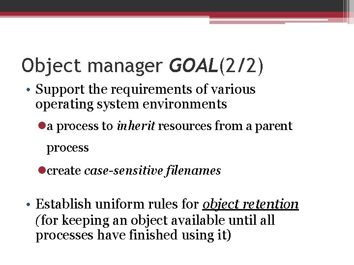 Object manager GOAL(2/2) • Support the requirements of various operating system environments la process