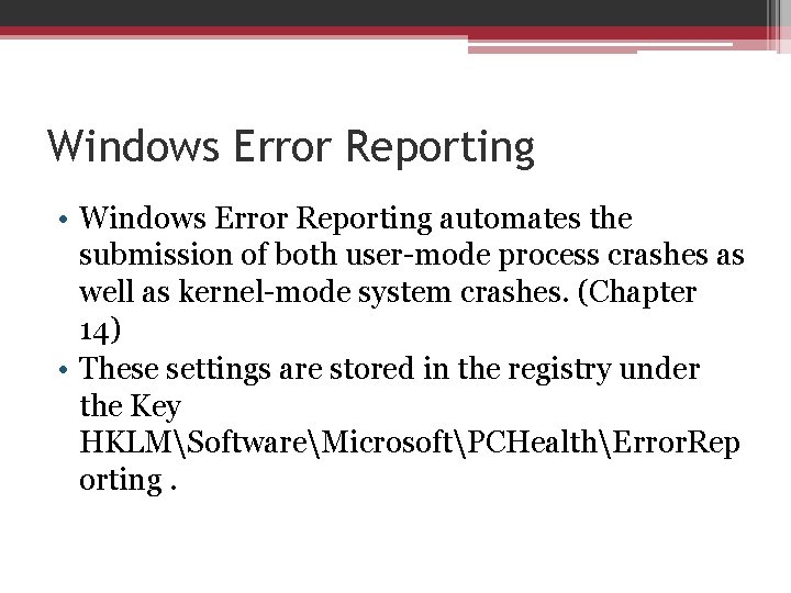 Windows Error Reporting • Windows Error Reporting automates the submission of both user-mode process