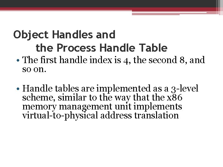 Object Handles and the Process Handle Table • The first handle index is 4,