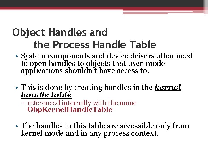 Object Handles and the Process Handle Table • System components and device drivers often