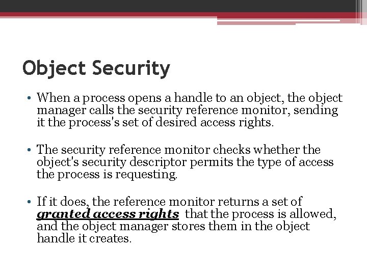 Object Security • When a process opens a handle to an object, the object