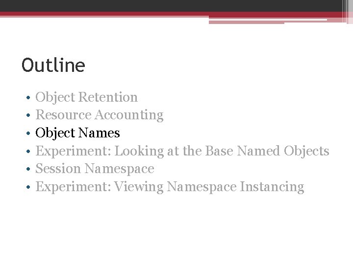 Outline • • • Object Retention Resource Accounting Object Names Experiment: Looking at the