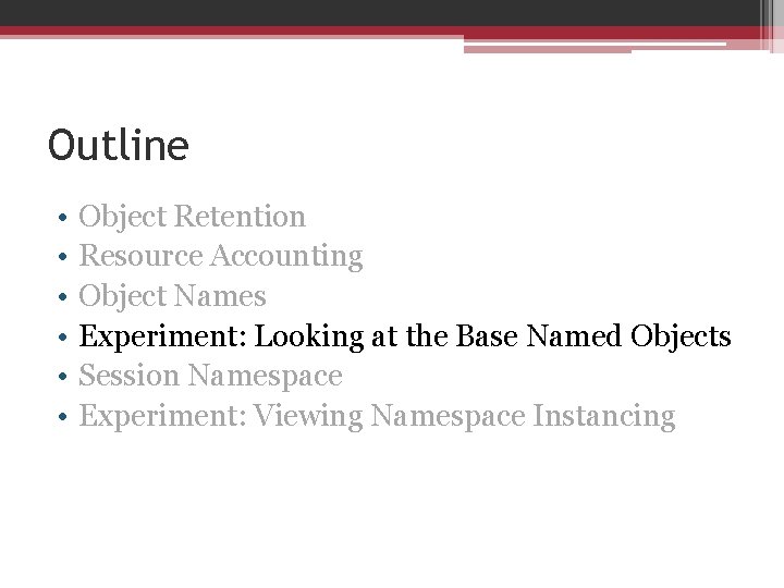 Outline • • • Object Retention Resource Accounting Object Names Experiment: Looking at the