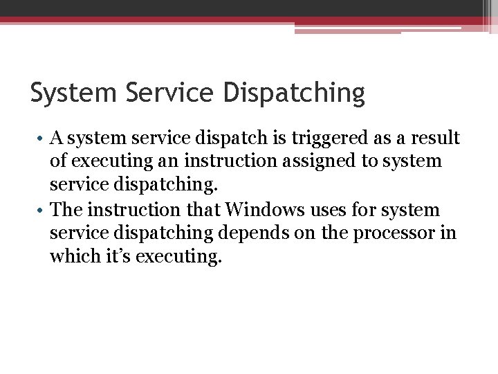 System Service Dispatching • A system service dispatch is triggered as a result of