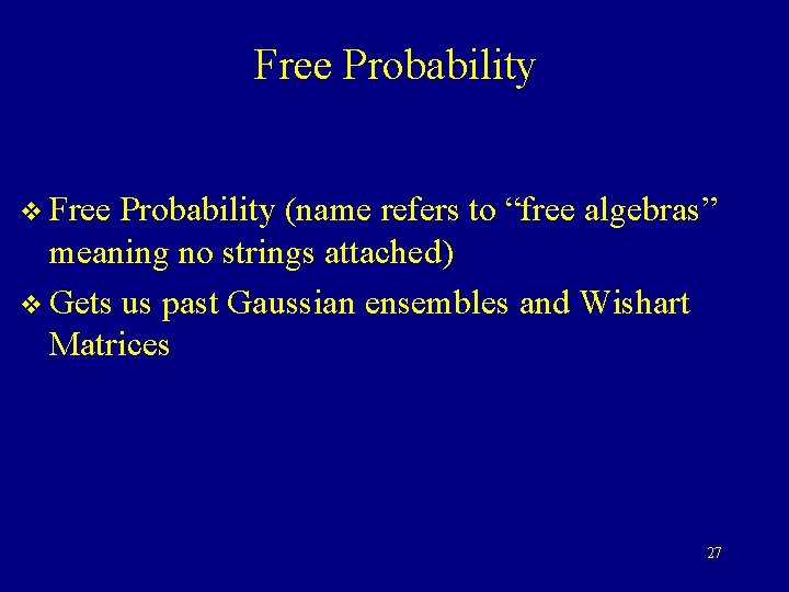 Free Probability v Free Probability (name refers to “free algebras” meaning no strings attached)