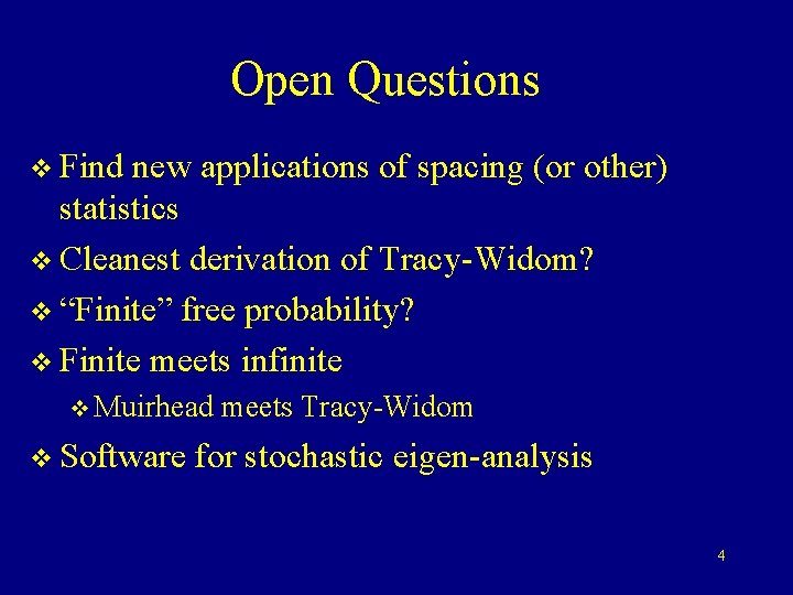 Open Questions v Find new applications of spacing (or other) statistics v Cleanest derivation