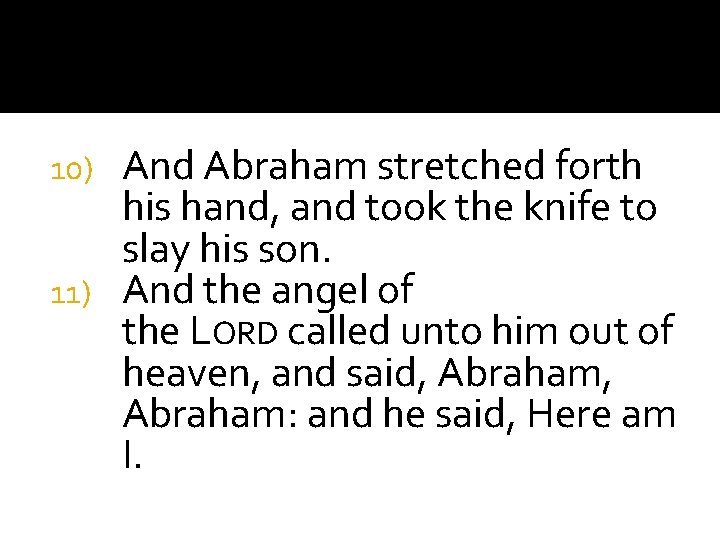 And Abraham stretched forth his hand, and took the knife to slay his son.