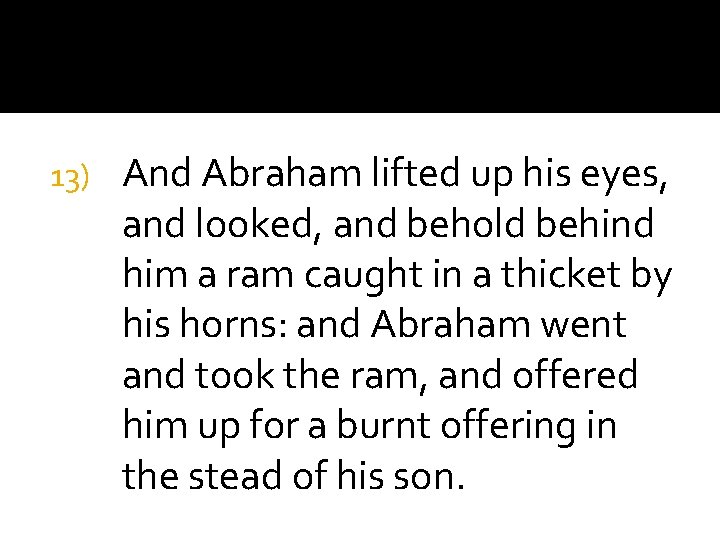 13) And Abraham lifted up his eyes, and looked, and behold behind him a