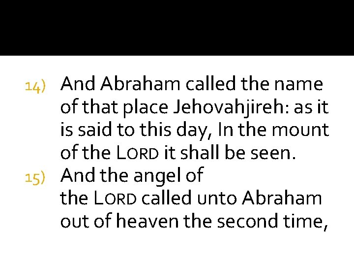 And Abraham called the name of that place Jehovahjireh: as it is said to