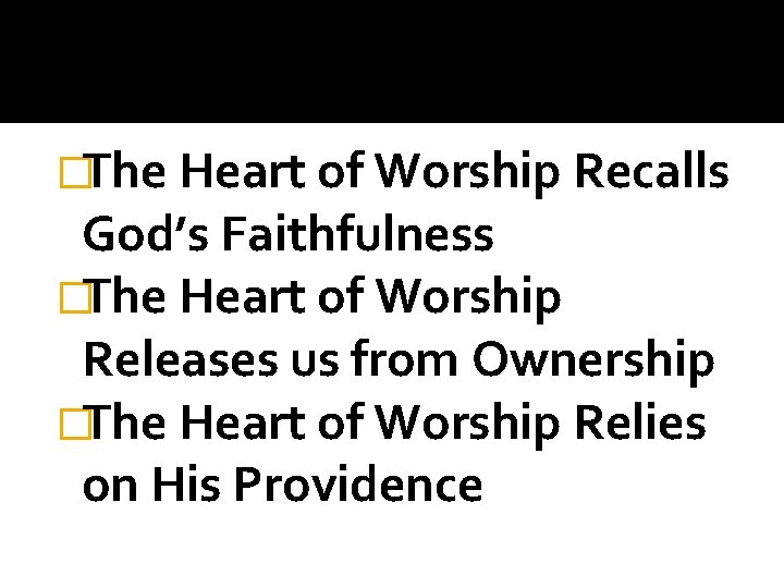 �The Heart of Worship Recalls God’s Faithfulness �The Heart of Worship Releases us from