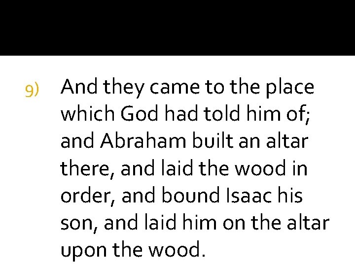 9) And they came to the place which God had told him of; and