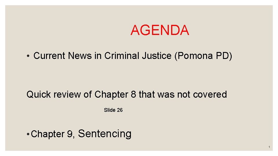  AGENDA • Current News in Criminal Justice (Pomona PD) Quick review of Chapter