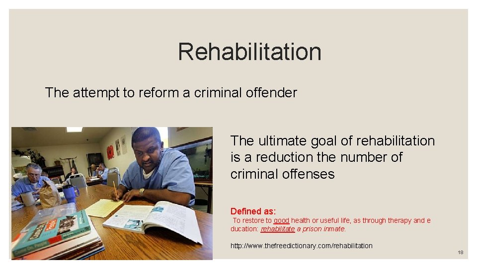  Rehabilitation The attempt to reform a criminal offender The ultimate goal of rehabilitation