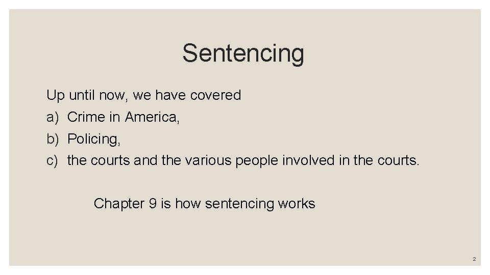  Sentencing Up until now, we have covered a) Crime in America, b) Policing,