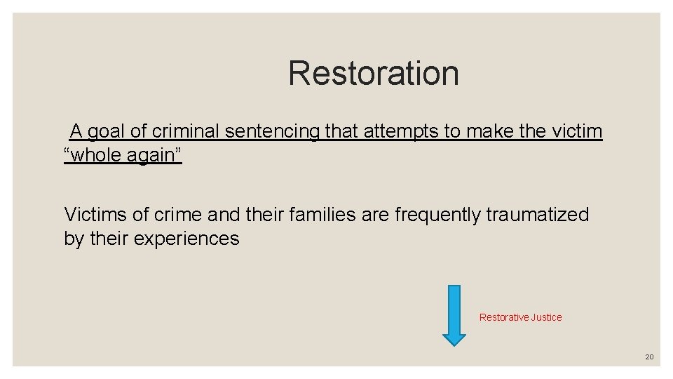  Restoration A goal of criminal sentencing that attempts to make the victim “whole