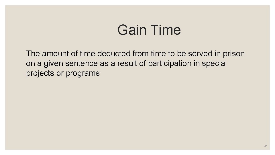 Gain Time The amount of time deducted from time to be served in