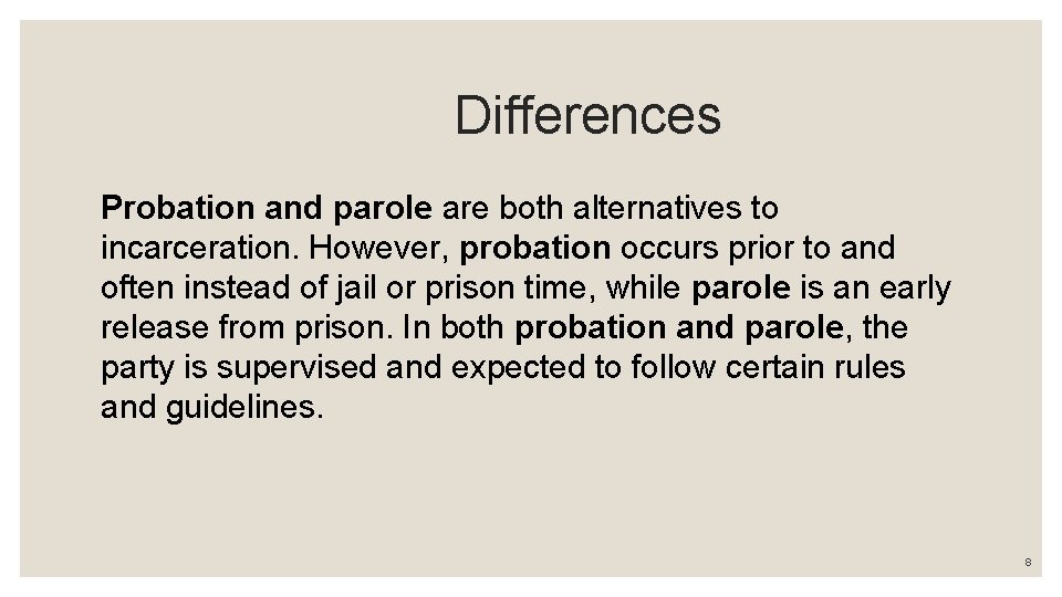  Differences Probation and parole are both alternatives to incarceration. However, probation occurs prior