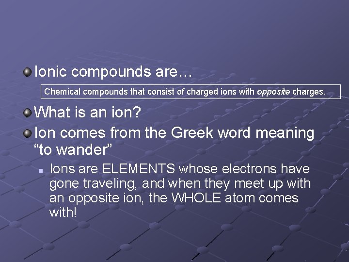 Ionic compounds are… Chemical compounds that consist of charged ions with opposite charges. What