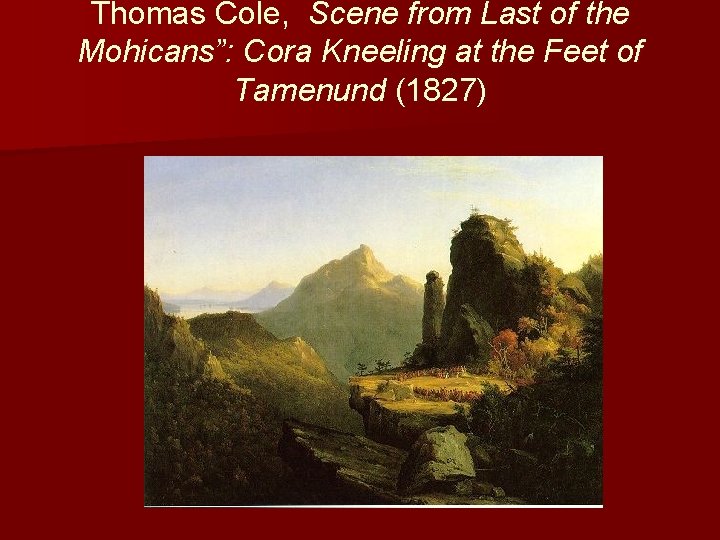 Thomas Cole, Scene from Last of the Mohicans”: Cora Kneeling at the Feet of