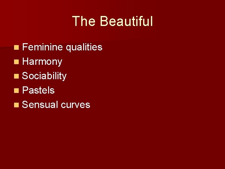 The Beautiful n Feminine qualities n Harmony n Sociability n Pastels n Sensual curves