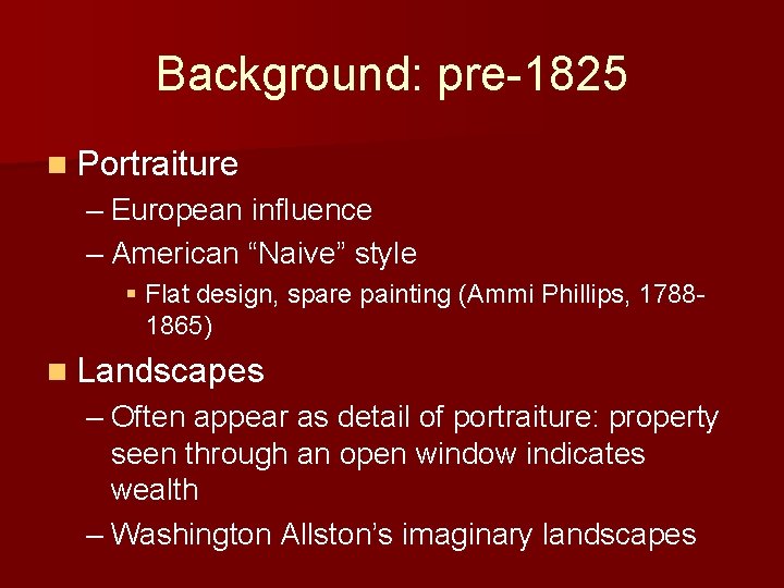 Background: pre-1825 n Portraiture – European influence – American “Naive” style § Flat design,