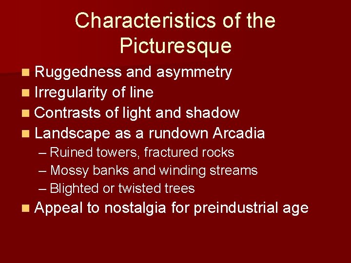 Characteristics of the Picturesque n Ruggedness and asymmetry n Irregularity of line n Contrasts