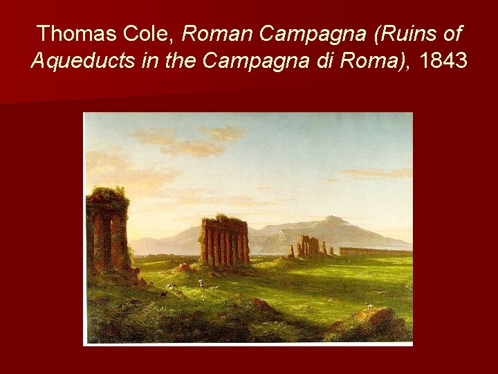 Thomas Cole, Roman Campagna (Ruins of Aqueducts in the Campagna di Roma), 1843 