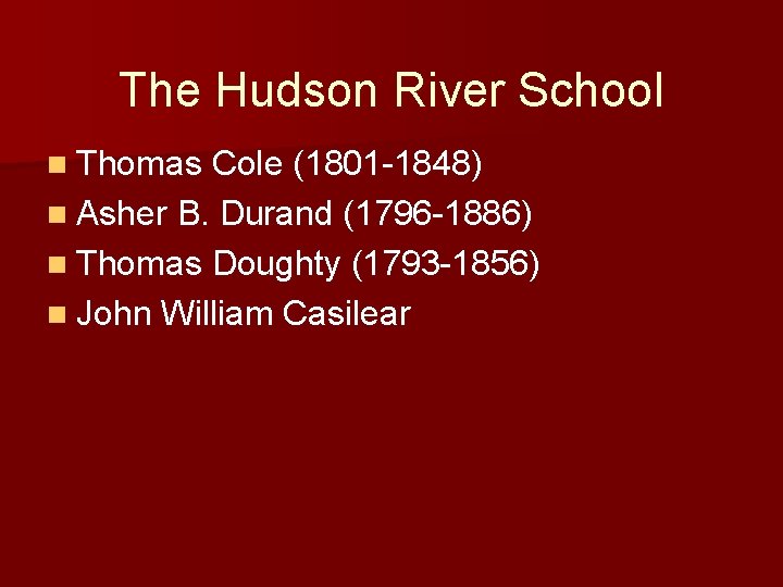 The Hudson River School n Thomas Cole (1801 -1848) n Asher B. Durand (1796