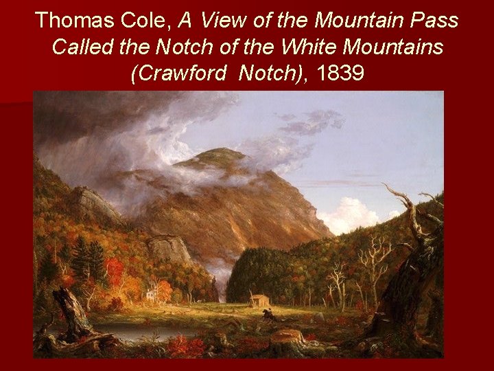 Thomas Cole, A View of the Mountain Pass Called the Notch of the White