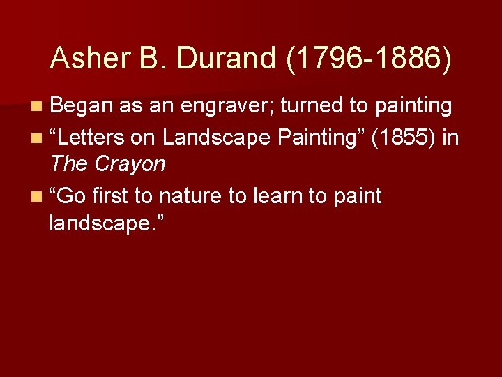 Asher B. Durand (1796 -1886) n Began as an engraver; turned to painting n